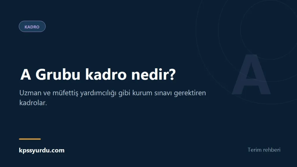 A Grubu kadro nedir? - Uzman ve müfettiş yardımcılığı gibi kurum sınavı gerektiren kadrolar.