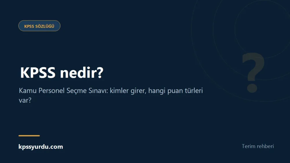 KPSS nedir? - Kamu Personel Seçme Sınavı: kimler girer, hangi puan türleri var?