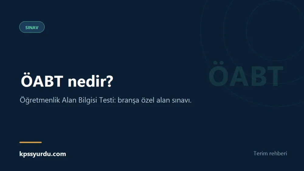 ÖABT nedir? - Öğretmenlik Alan Bilgisi Testi: branşa özel alan sınavı.