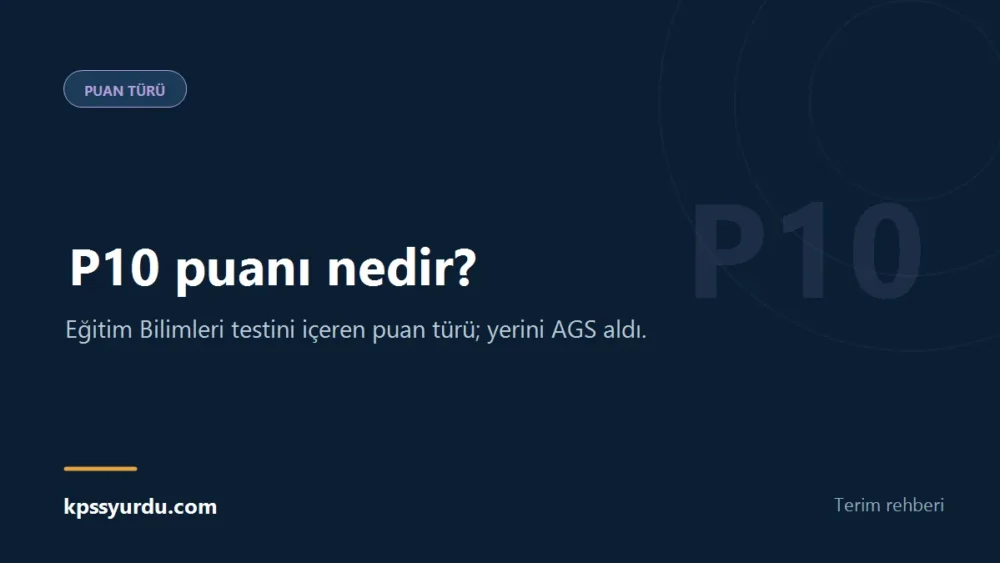 P10 puanı nedir? - Eğitim Bilimleri testini içeren puan türü; yerini AGS aldı.
